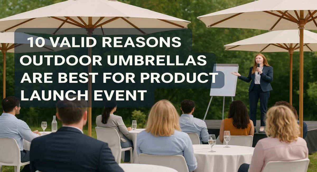 10 Valid Reasons Outdoor Umbrellas Are Best for Product Launch Event